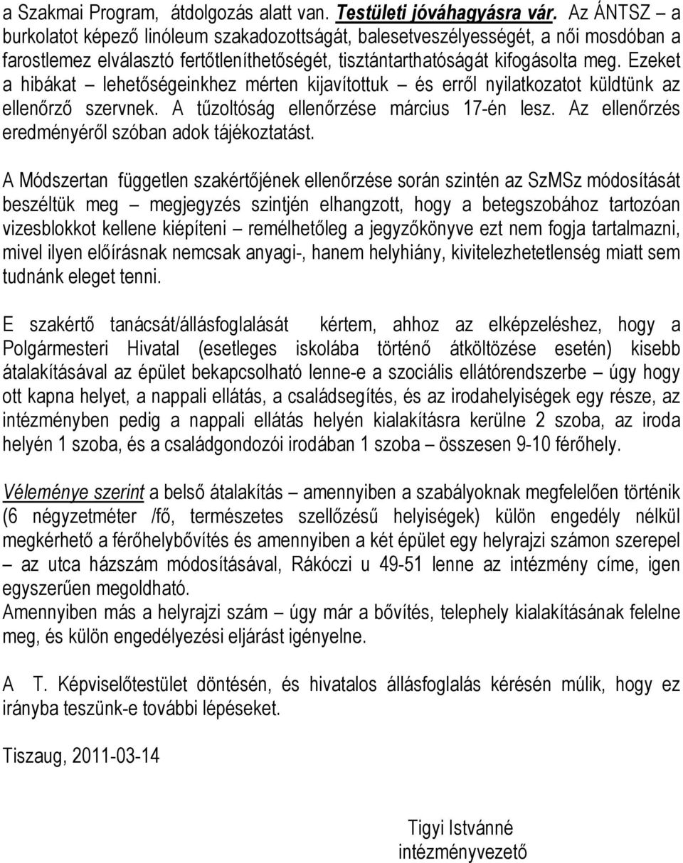 Ezeket a hibákat lehetőségeinkhez mérten kijavítottuk és erről nyilatkozatot küldtünk az ellenőrző szervnek. A tűzoltóság ellenőrzése március 17-én lesz.