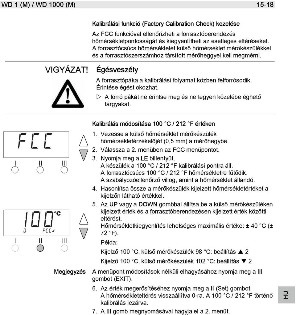 Égésveszély A forrasztópáka a kalibrálási folyamat közben felforrósodik. Érintése égést okozhat. A forró pákát ne érintse meg és ne tegyen közelébe éghető tárgyakat.