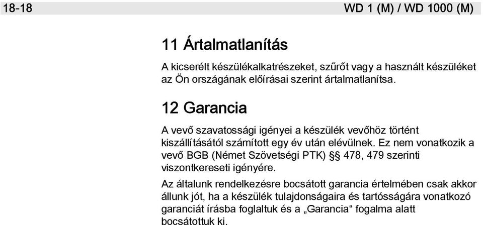 Ez nem vonatkozik a vevő BGB (Német Szövetségi PTK) 478, 479 szerinti viszontkereseti igényére.