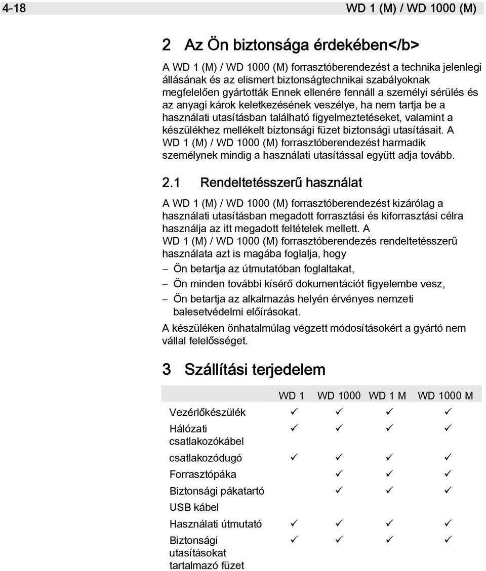 mellékelt biztonsági füzet biztonsági utasításait. A WD 1 (M) / WD 1000 (M) forrasztóberendezést harmadik személynek mindig a használati utasítással együtt adja tovább. 2.