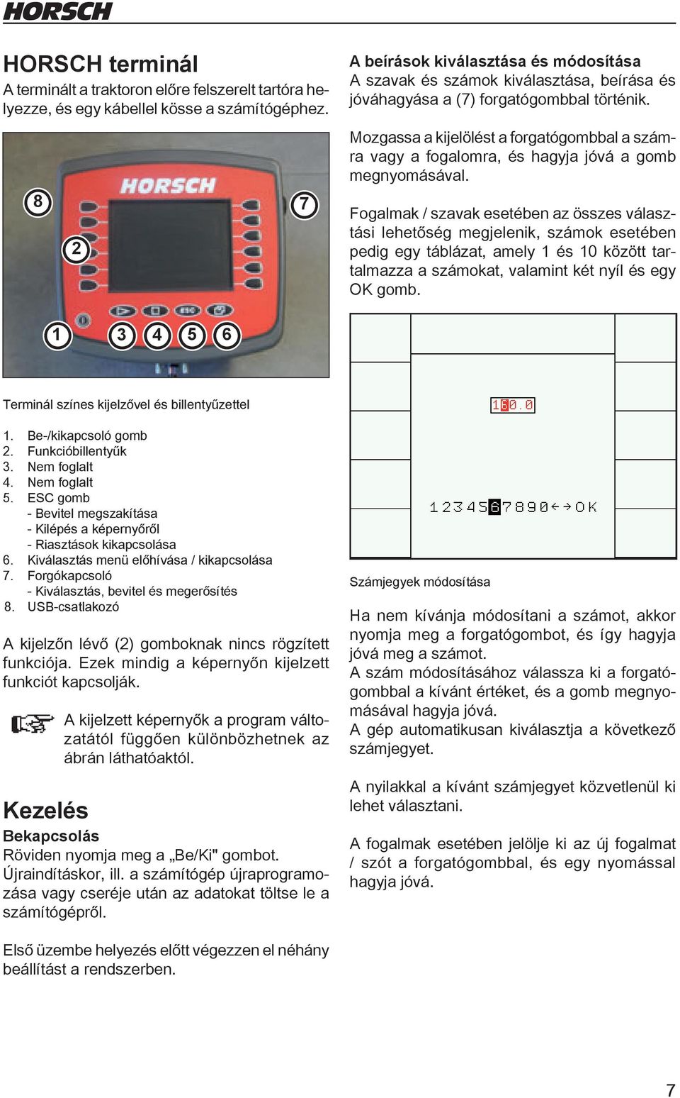 Mozgassa a kijelölést a forgatógombbal a számra vagy a fogalomra, és hagyja jóvá a gomb megnyomásával.