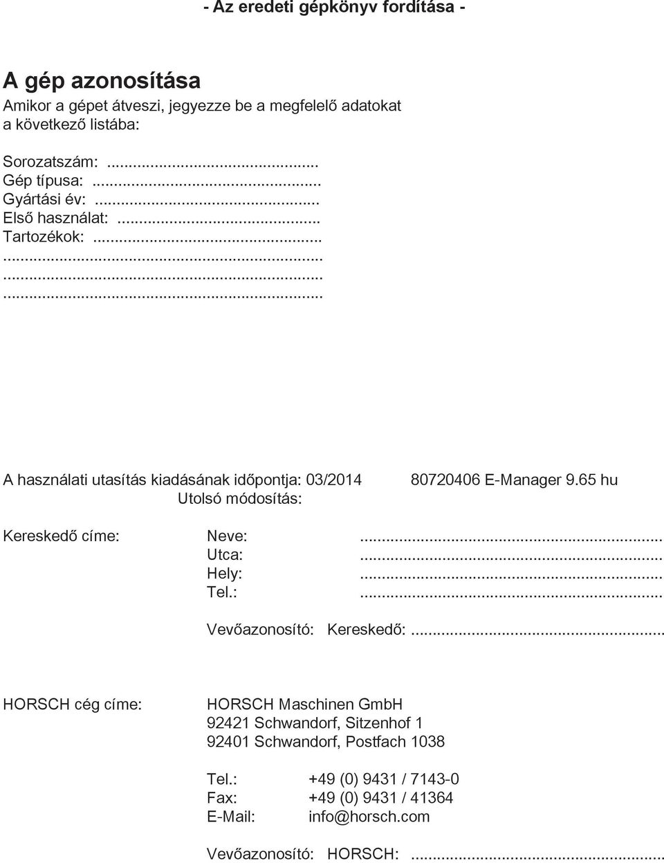 ........... A használati utasítás kiadásának időpontja: 03/204 Utolsó módosítás: 80720406 E-Manager 9.65 hu Kereskedő címe: Neve:... Utca:... Hely:.