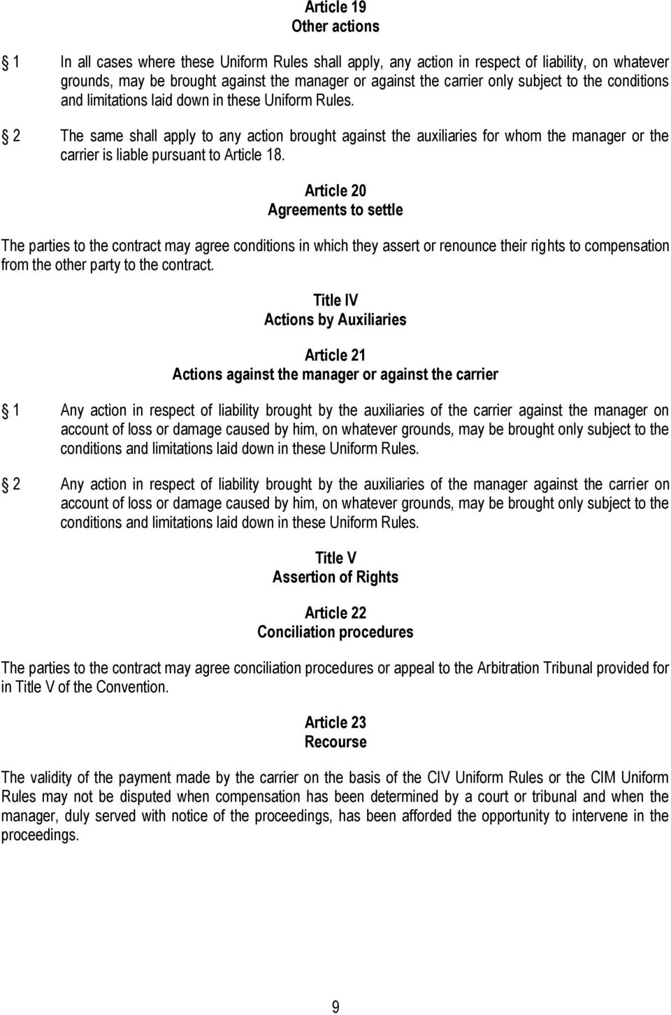 2 The same shall apply to any action brought against the auxiliaries for whom the manager or the carrier is liable pursuant to Article 18.