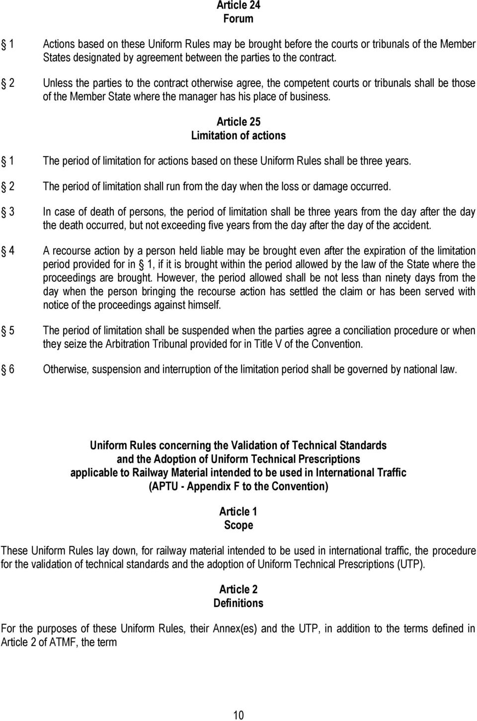 Article 25 Limitation of actions 1 The period of limitation for actions based on these Uniform Rules shall be three years.