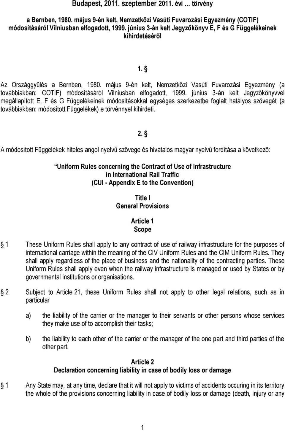 május 9-én kelt, Nemzetközi Vasúti Fuvarozási Egyezmény (a továbbiakban: COTIF) módosításáról Vilniusban elfogadott, 1999.