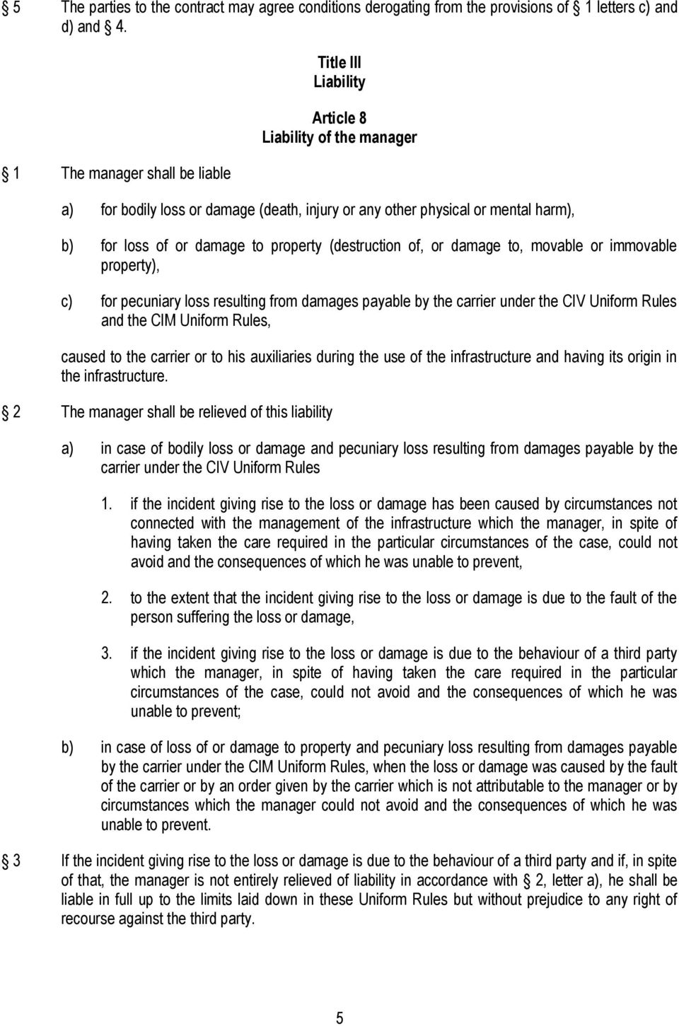 property (destruction of, or damage to, movable or immovable property), c) for pecuniary loss resulting from damages payable by the carrier under the CIV Uniform Rules and the CIM Uniform Rules,