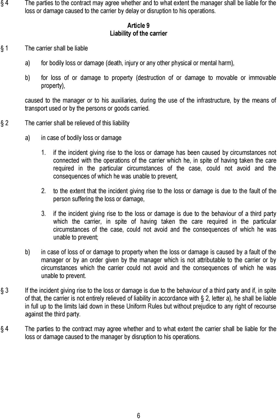 of or damage to movable or immovable property), caused to the manager or to his auxiliaries, during the use of the infrastructure, by the means of transport used or by the persons or goods carried.