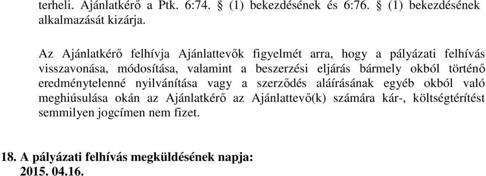 beszerzési eljárás bármely okból történő eredménytelenné nyilvánítása vagy a szerződés aláírásának egyéb okból való