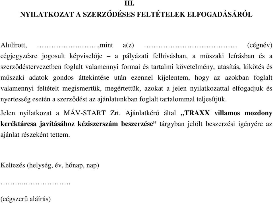 kikötés és műszaki adatok gondos áttekintése után ezennel kijelentem, hogy az azokban foglalt valamennyi feltételt megismertük, megértettük, azokat a jelen nyilatkozattal elfogadjuk és