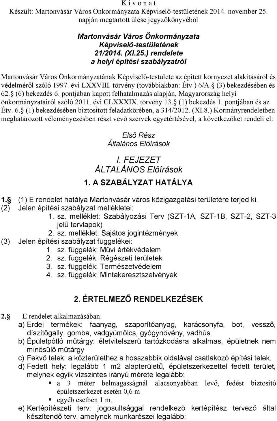 törvény (továbbiakban: Étv.) 6/A. (3) bekezdésében és 62. (6) bekezdés 6. pontjában kapott felhatalmazás alapján, Magyarország helyi önkormányzatairól szóló 2011. évi CLXXXIX. törvény 13.