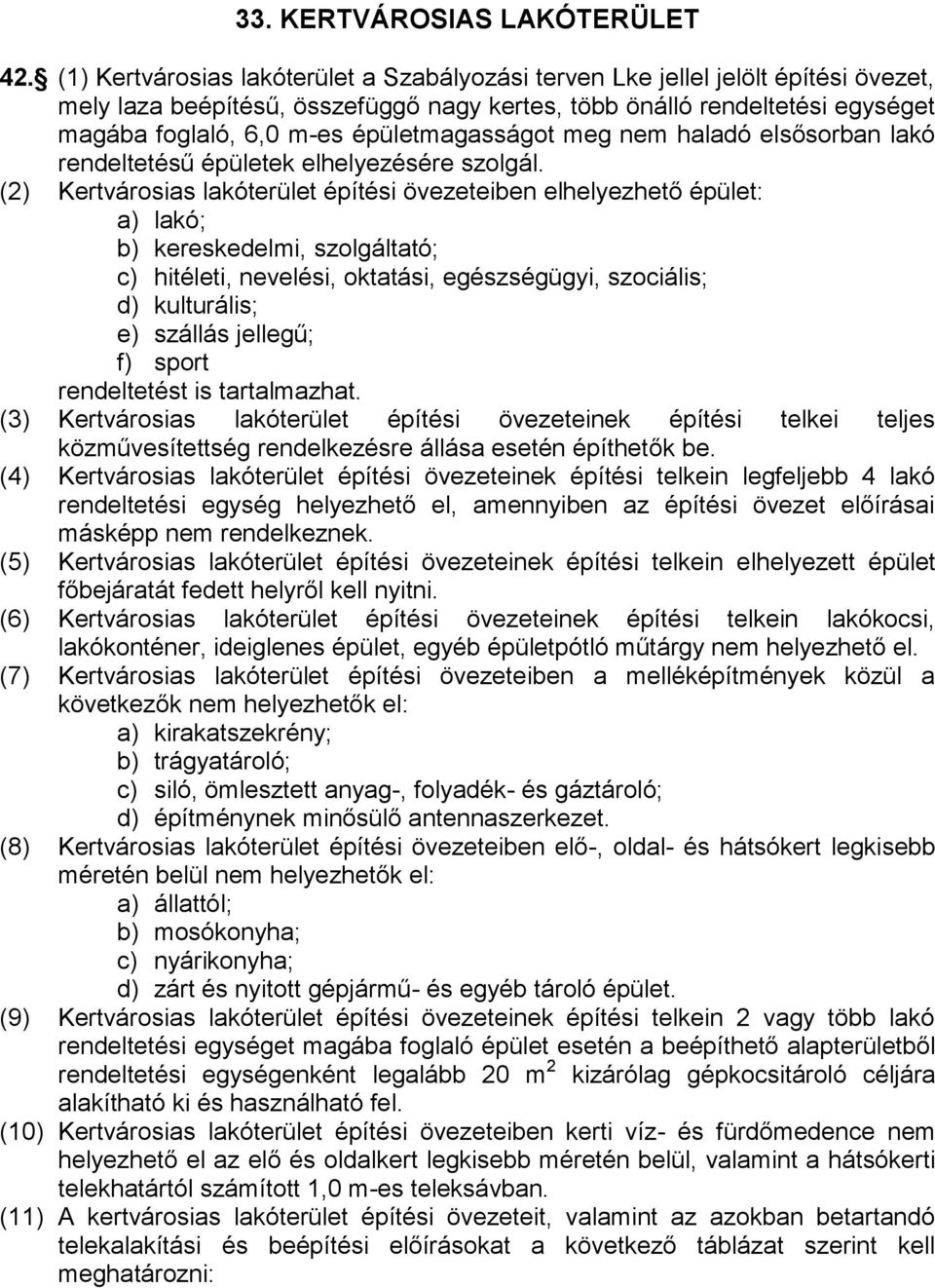 épületmagasságot meg nem haladó elsősorban lakó rendeltetésű épületek elhelyezésére szolgál.