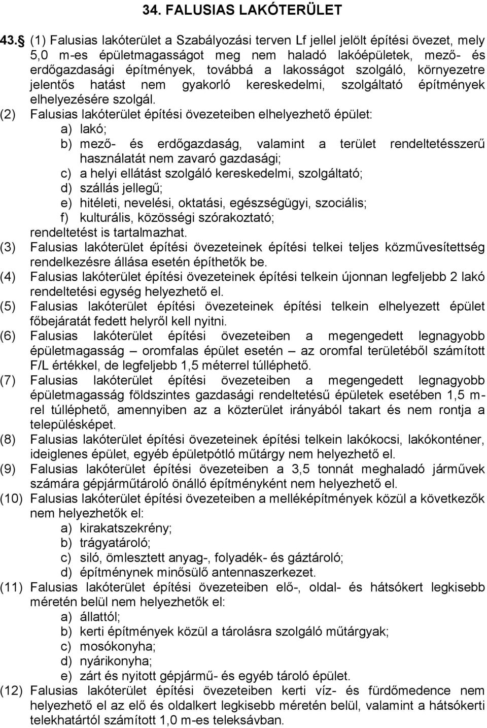szolgáló, környezetre jelentős hatást nem gyakorló kereskedelmi, szolgáltató építmények elhelyezésére szolgál.