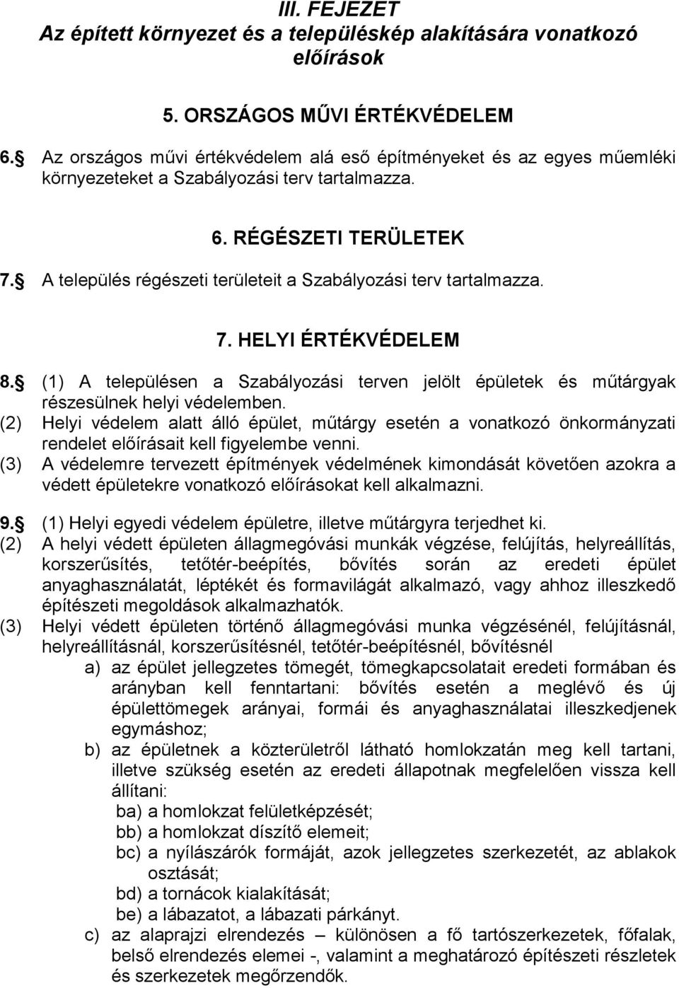 A település régészeti területeit a Szabályozási terv tartalmazza. 7. HELYI ÉRTÉKVÉDELEM 8. (1) A településen a Szabályozási terven jelölt épületek és műtárgyak részesülnek helyi védelemben.