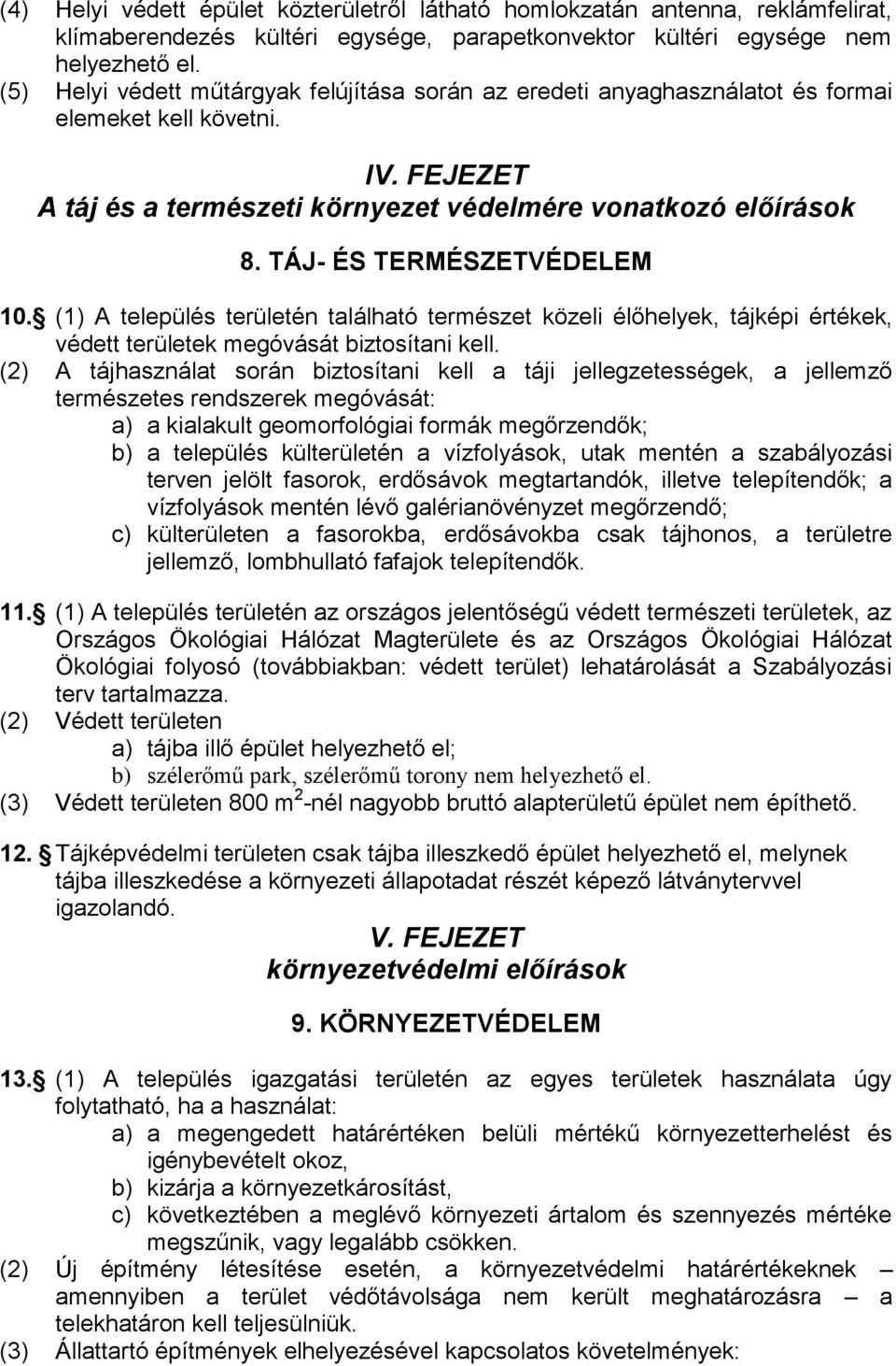 TÁJ- ÉS TERMÉSZETVÉDELEM 10. (1) A település területén található természet közeli élőhelyek, tájképi értékek, védett területek megóvását biztosítani kell.