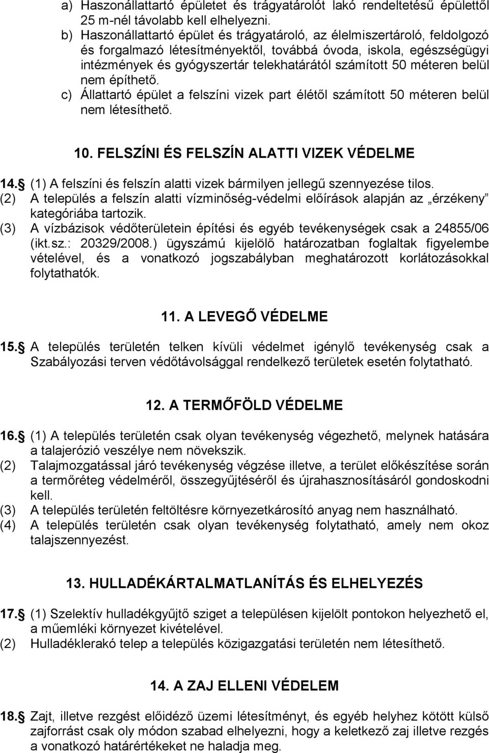 méteren belül nem építhető. c) Állattartó épület a felszíni vizek part élétől számított 50 méteren belül nem létesíthető. 10. FELSZÍNI ÉS FELSZÍN ALATTI VIZEK VÉDELME 14.