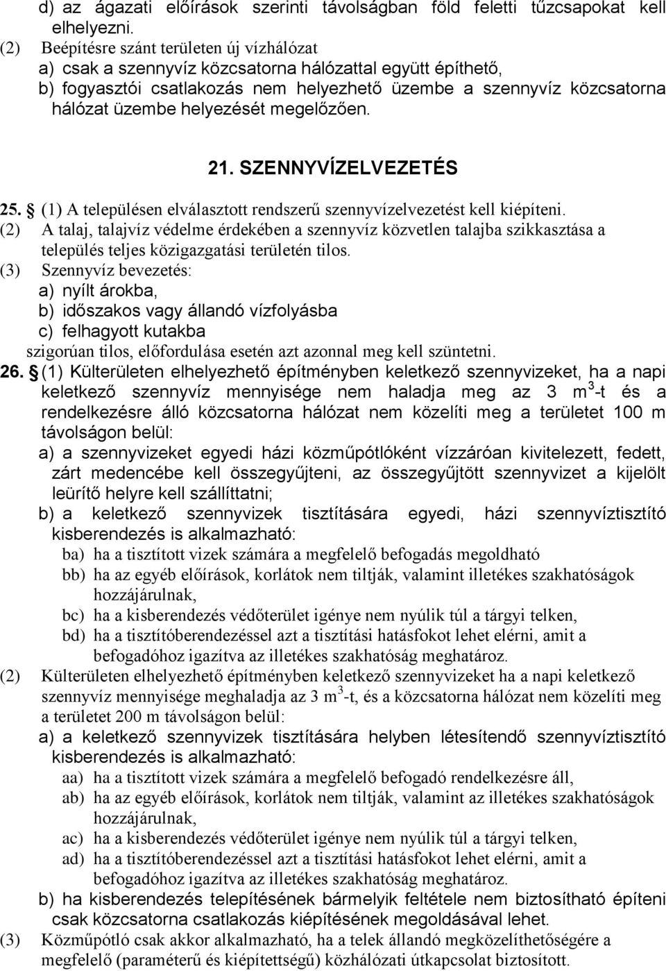 helyezését megelőzően. 21. SZENNYVÍZELVEZETÉS 25. (1) A településen elválasztott rendszerű szennyvízelvezetést kell kiépíteni.