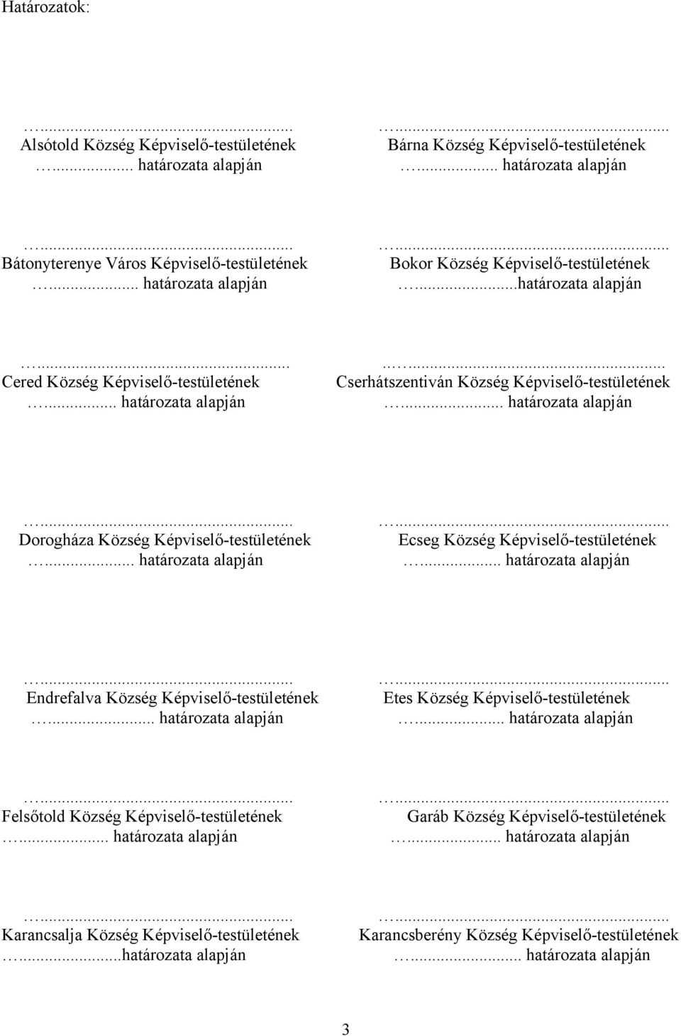 .. határozata alapján... Dorogháza Község Képviselő-testületének... határozata alapján... Ecseg Község Képviselő-testületének... határozata alapján... Endrefalva Község Képviselő-testületének.