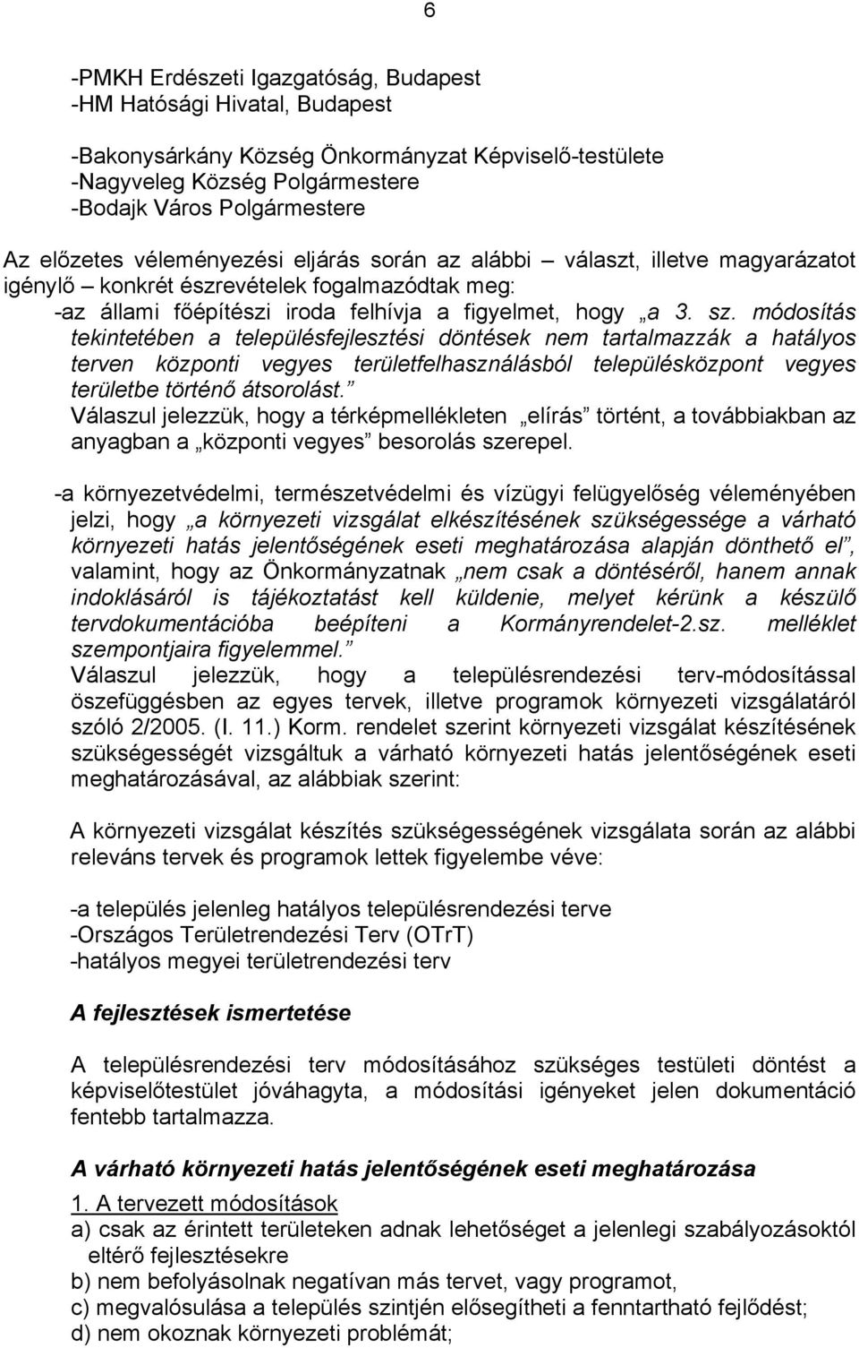 . módosíás kinébn a lpülésfjlési dönésk nm aralmazzák a haályos rn közponi gys rülflhanálásból lpülésközpon gys rülb örénő ásorolás.