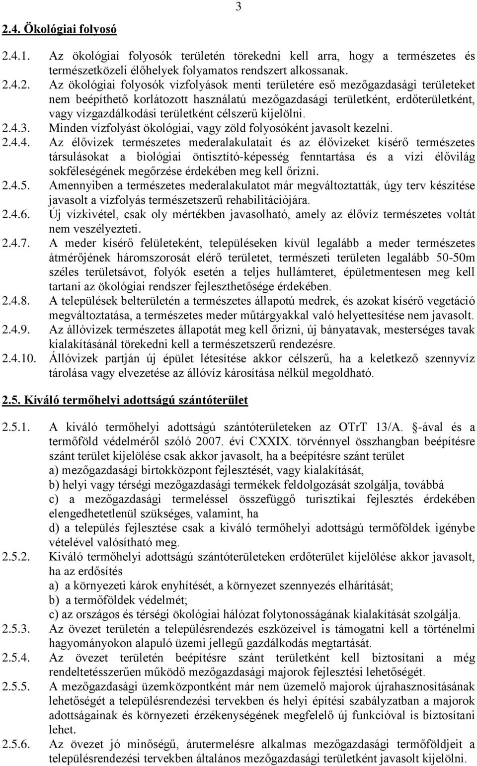 Minden vízfolyást ökológiai, vagy zöld folyosóként javasolt kezelni. 2.4.