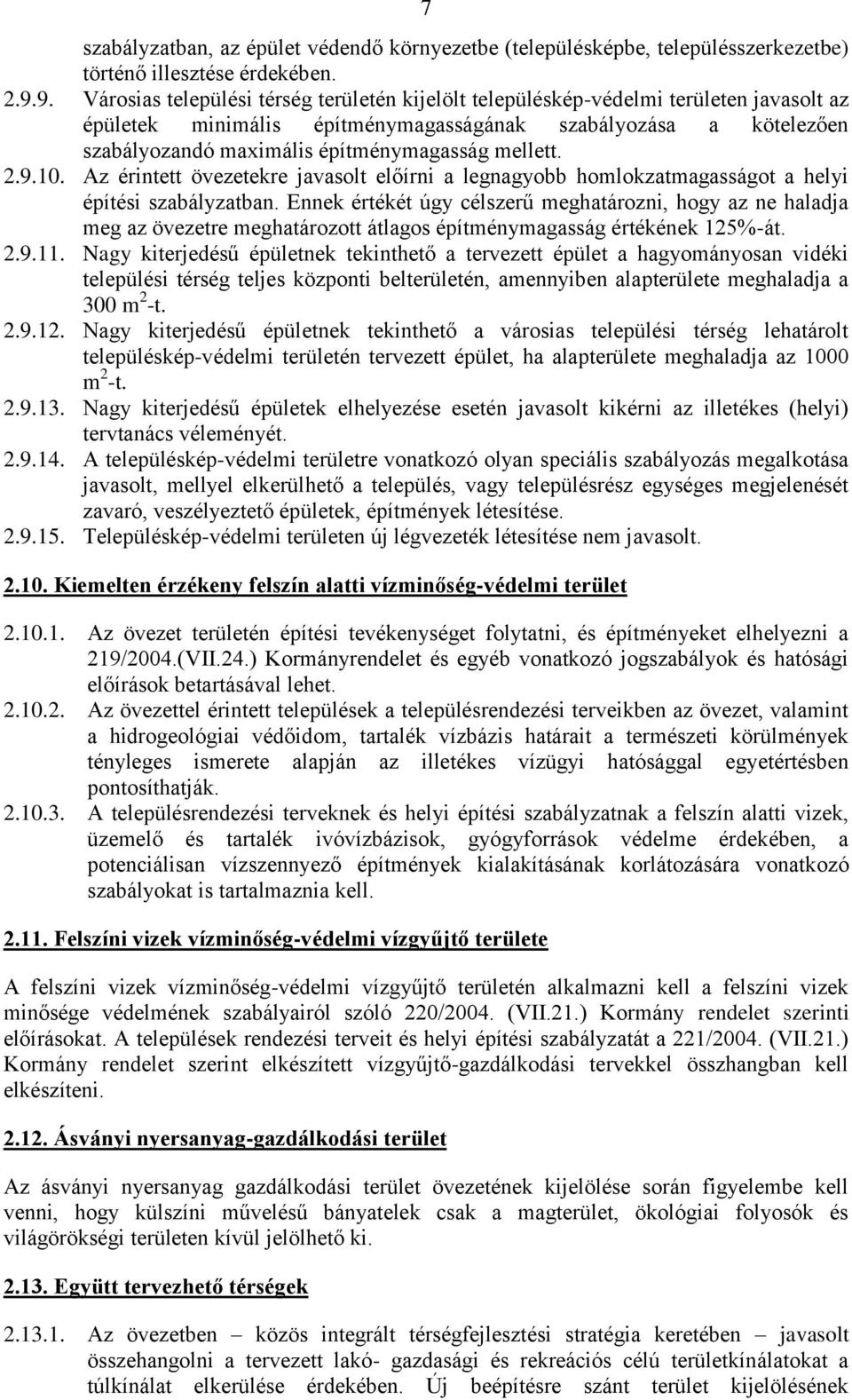 mellett. 2.9.10. Az érintett övezetekre javasolt előírni a legnagyobb homlokzatmagasságot a helyi építési szabályzatban.