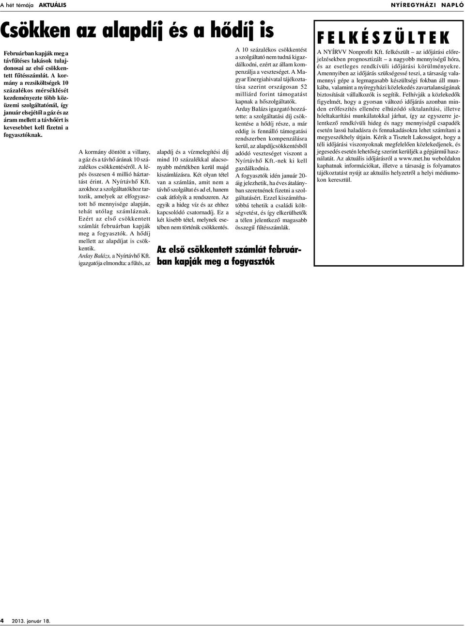 A kormány döntött a villany, a gáz és a távhô árának 10 százalékos csökkentésérôl. A lépés összesen 4 millió háztartást érint. A Nyírtávhô Kft.