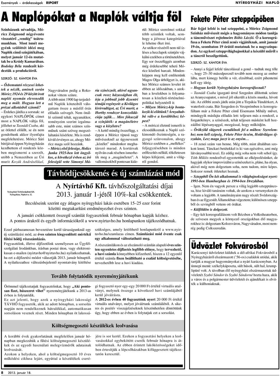 KÁNTOR ÉVA Ôsbemutató részesei lehettek a nézôk, aminek során Móricz 1924 és 29 között írott naplói nyomán elevenedik meg a múlt. Hogyan lett a prózai alkotásból színmû?