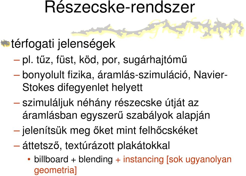 difegyenlet helyett szimuláljuk néhány részecske útját az áramlásban egyszerű szabályok