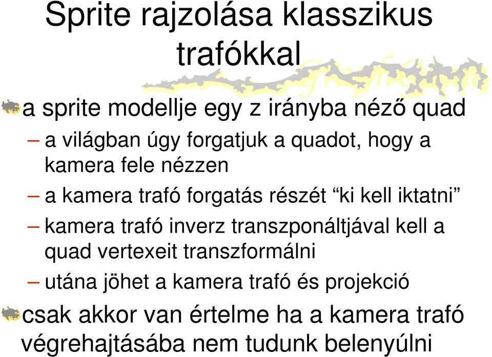 kamera trafó inverz transzponáltjával kell a quad vertexeit transzformálni utána jöhet a