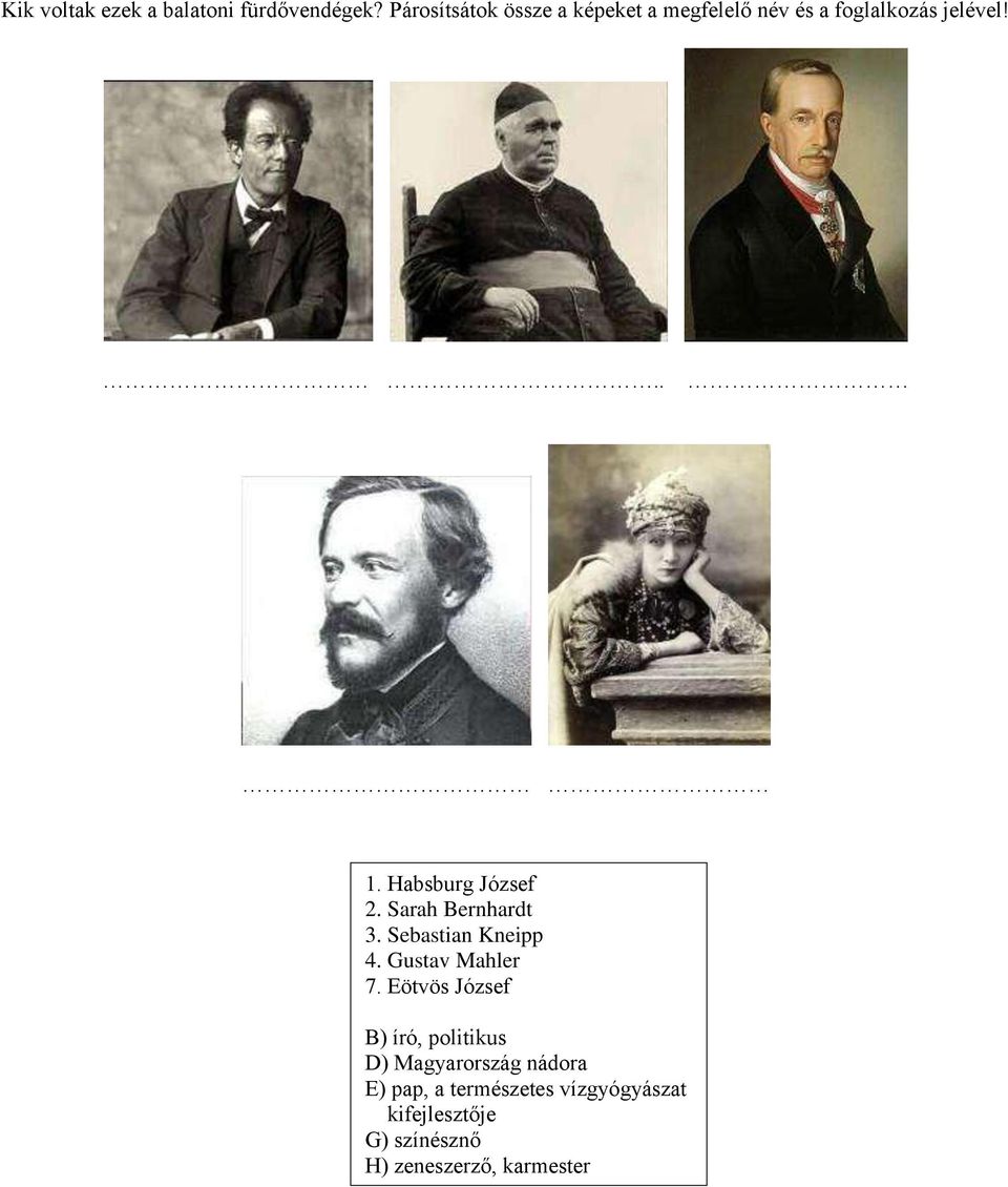 Habsburg József 2. Sarah Bernhardt 3. Sebastian Kneipp 4. Gustav Mahler 7.