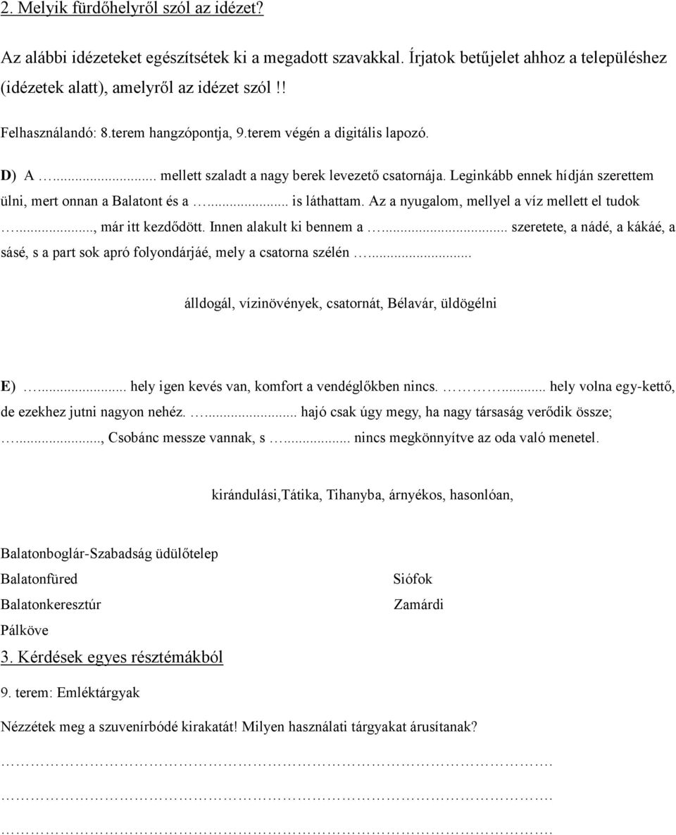 Az a nyugalom, mellyel a víz mellett el tudok..., már itt kezdődött. Innen alakult ki bennem a... szeretete, a nádé, a kákáé, a sásé, s a part sok apró folyondárjáé, mely a csatorna szélén.