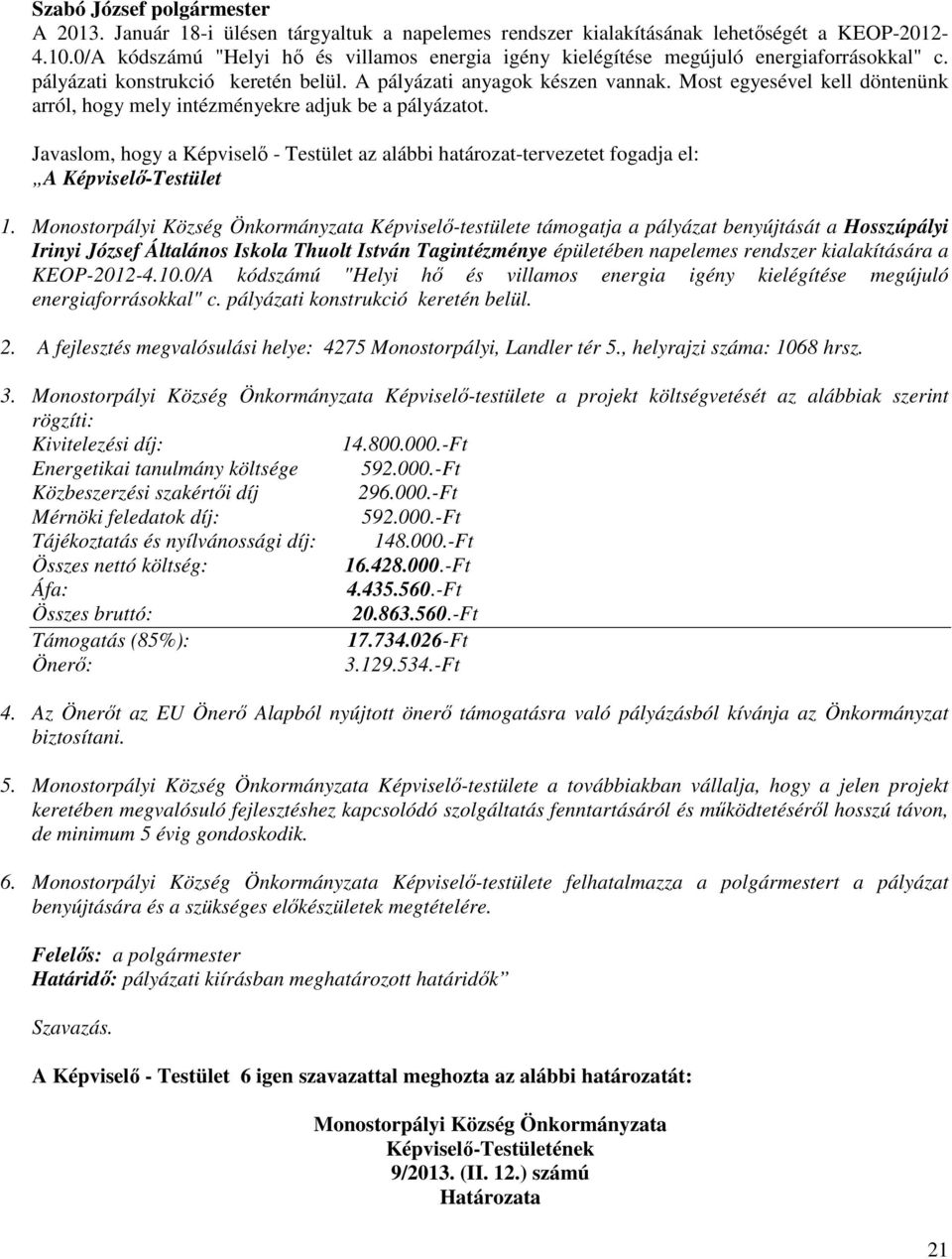 Javaslom, hogy a Képviselő - Testület az alábbi határozat-tervezetet fogadja el: 1.