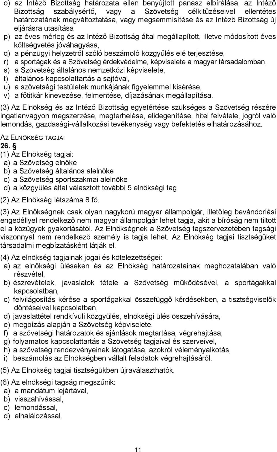 közgyűlés elé terjesztése, r) a sportágak és a Szövetség érdekvédelme, képviselete a magyar társadalomban, s) a Szövetség általános nemzetközi képviselete, t) általános kapcsolattartás a sajtóval, u)