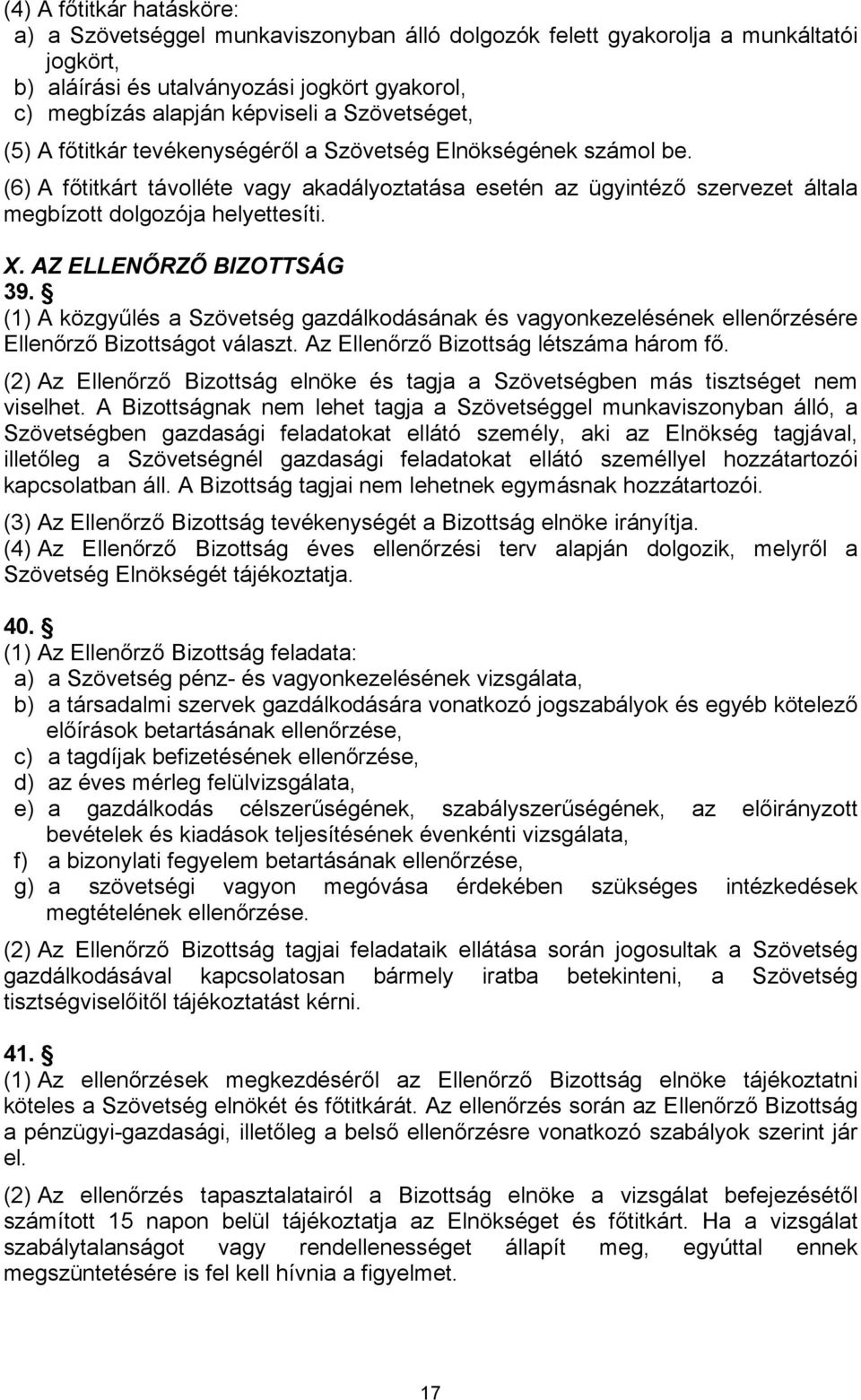 AZ ELLENŐRZŐ BIZOTTSÁG 39. (1) A közgyűlés a Szövetség gazdálkodásának és vagyonkezelésének ellenőrzésére Ellenőrző Bizottságot választ. Az Ellenőrző Bizottság létszáma három fő.