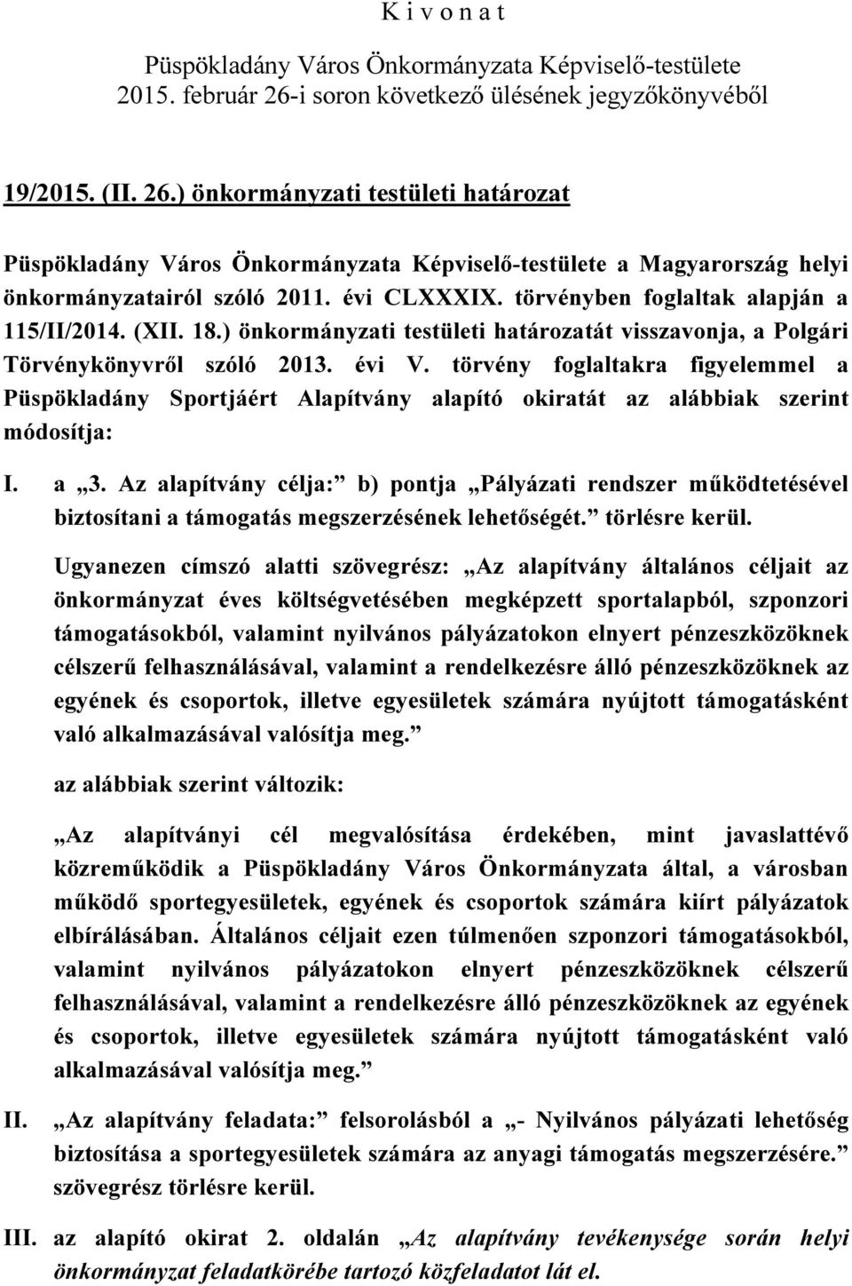 törvény foglaltakra figyelemmel a Püspökladány Sportjáért Alapítvány alapító okiratát az alábbiak szerint módosítja: I. a 3.