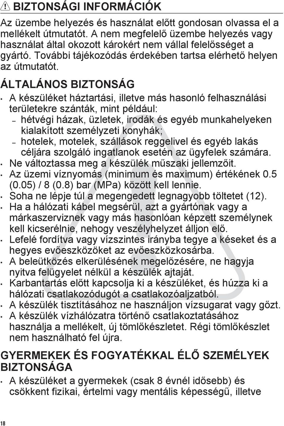 ÁLTALÁNOS BIZTONSÁG A készüléket háztartási, illetve más hasonló felhasználási területekre szánták, mint például: hétvégi házak, üzletek, irodák és egyéb munkahelyeken kialakított személyzeti