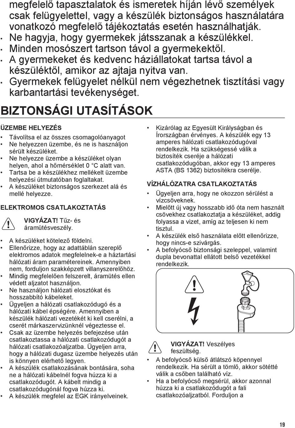 Gyermekek felügyelet nélkül nem végezhetnek tisztítási vagy karbantartási tevékenységet.