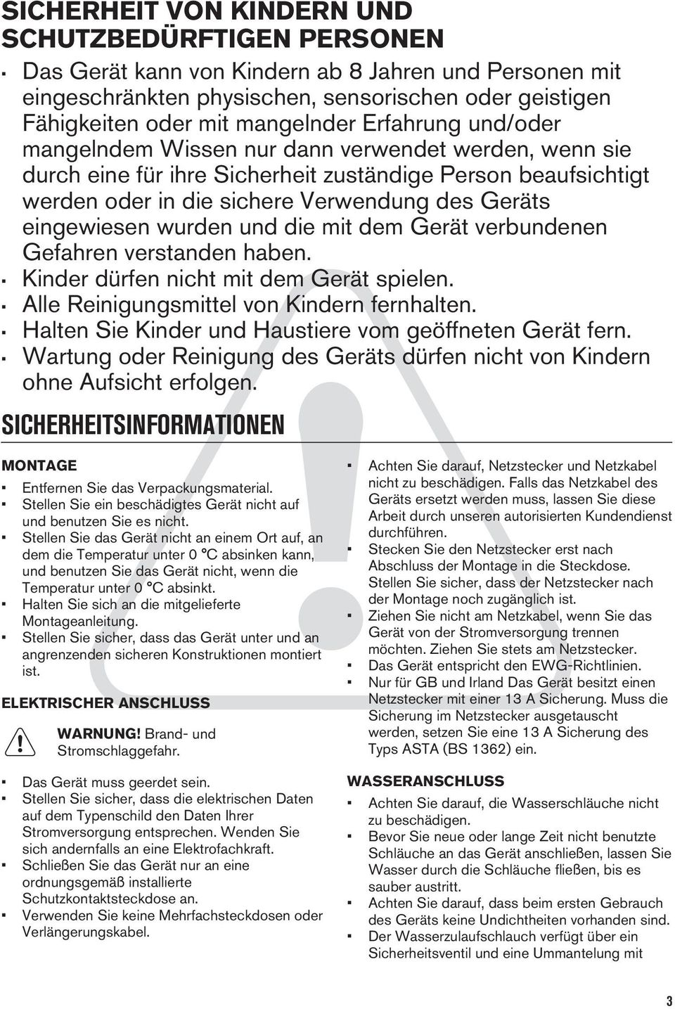 wurden und die mit dem Gerät verbundenen Gefahren verstanden haben. Kinder dürfen nicht mit dem Gerät spielen. Alle Reinigungsmittel von Kindern fernhalten.