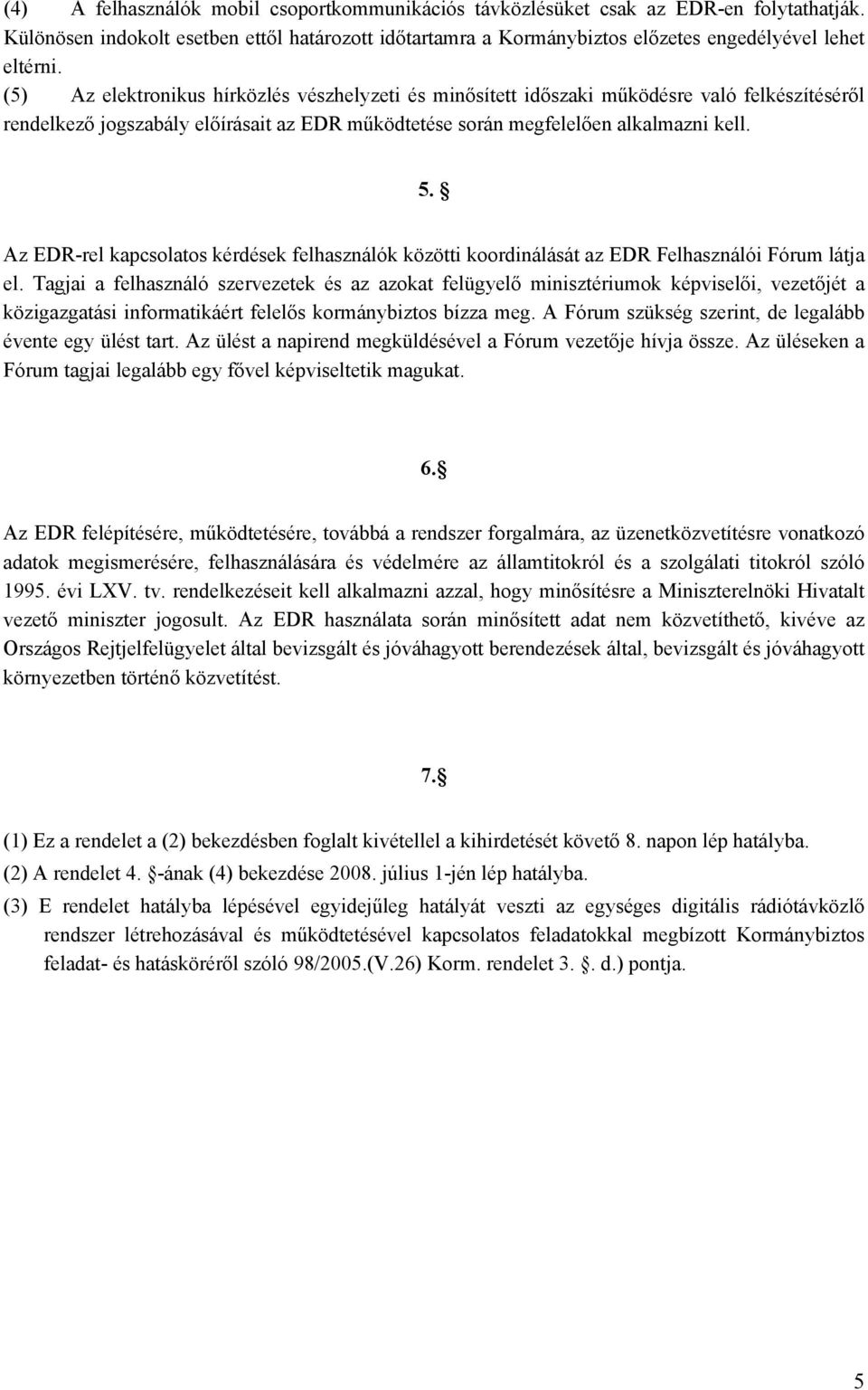 Az EDR-rel kapcsolatos kérdések felhasználók közötti koordinálását az EDR Felhasználói Fórum látja el.