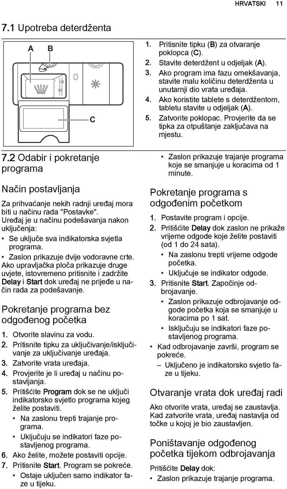 2 Odabir i pokretanje programa Način postavljanja Za prihvaćanje nekih radnji uređaj mora biti u načinu rada "Postavke".