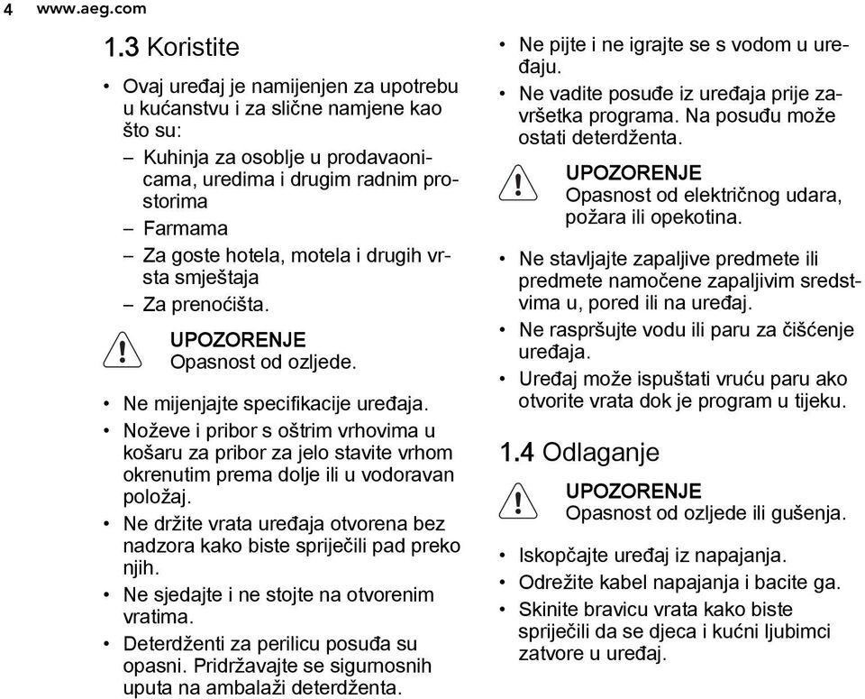 drugih vrsta smještaja Za prenoćišta. UPOZORENJE Opasnost od ozljede. Ne mijenjajte specifikacije uređaja.