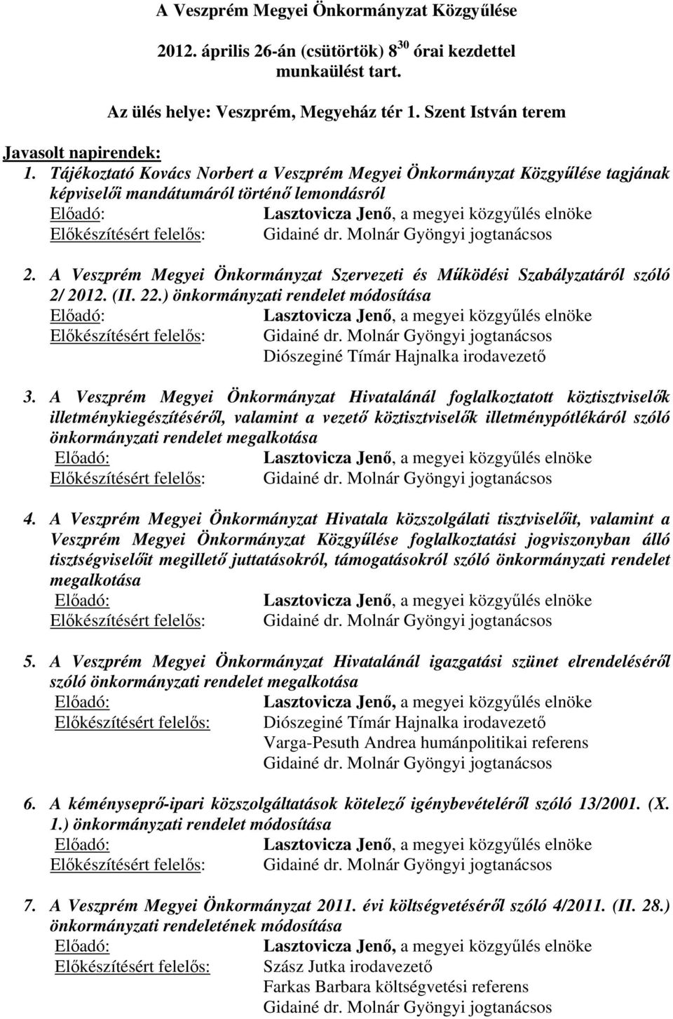 Gidainé dr. Molnár Gyöngyi jogtanácsos 2. A Veszprém Megyei Önkormányzat Szervezeti és Működési Szabályzatáról szóló 2/ 2012. (II. 22.