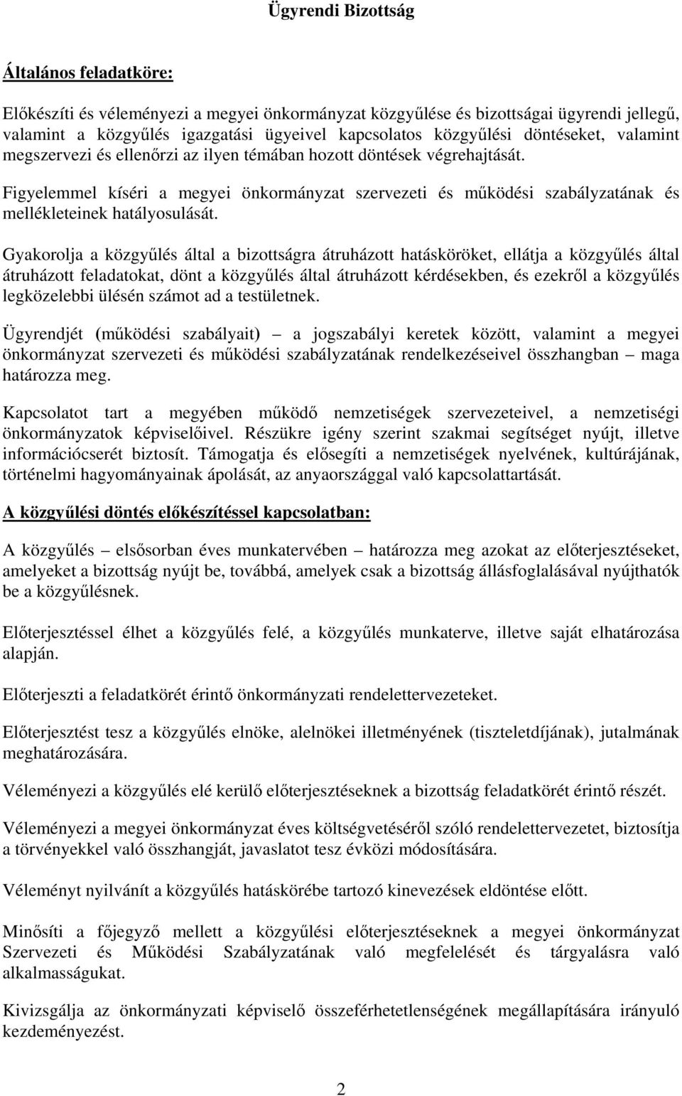 Figyelemmel kíséri a megyei önkormányzat szervezeti és működési szabályzatának és mellékleteinek hatályosulását.