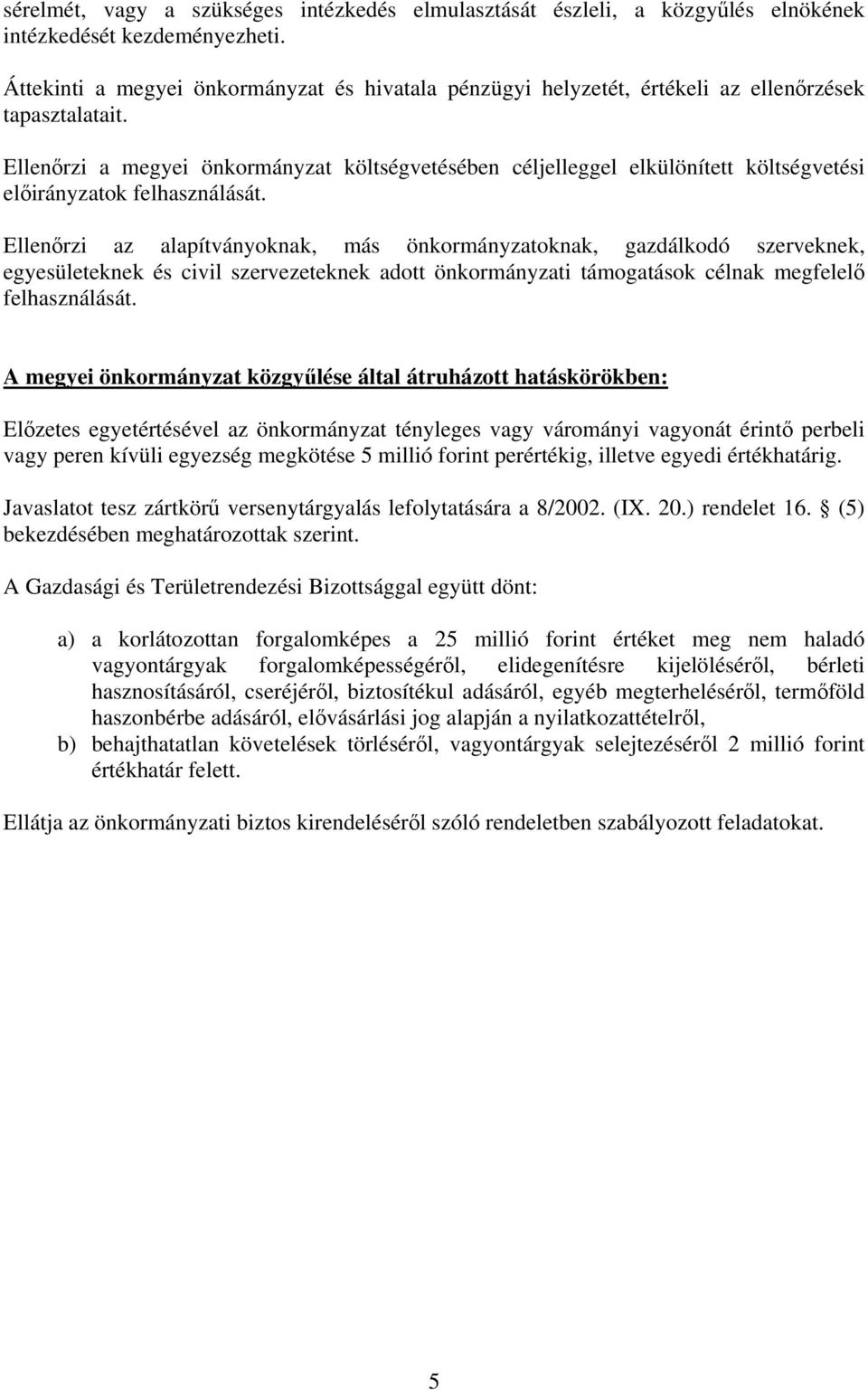 Ellenőrzi a megyei önkormányzat költségvetésében céljelleggel elkülönített költségvetési ok felhasználását.