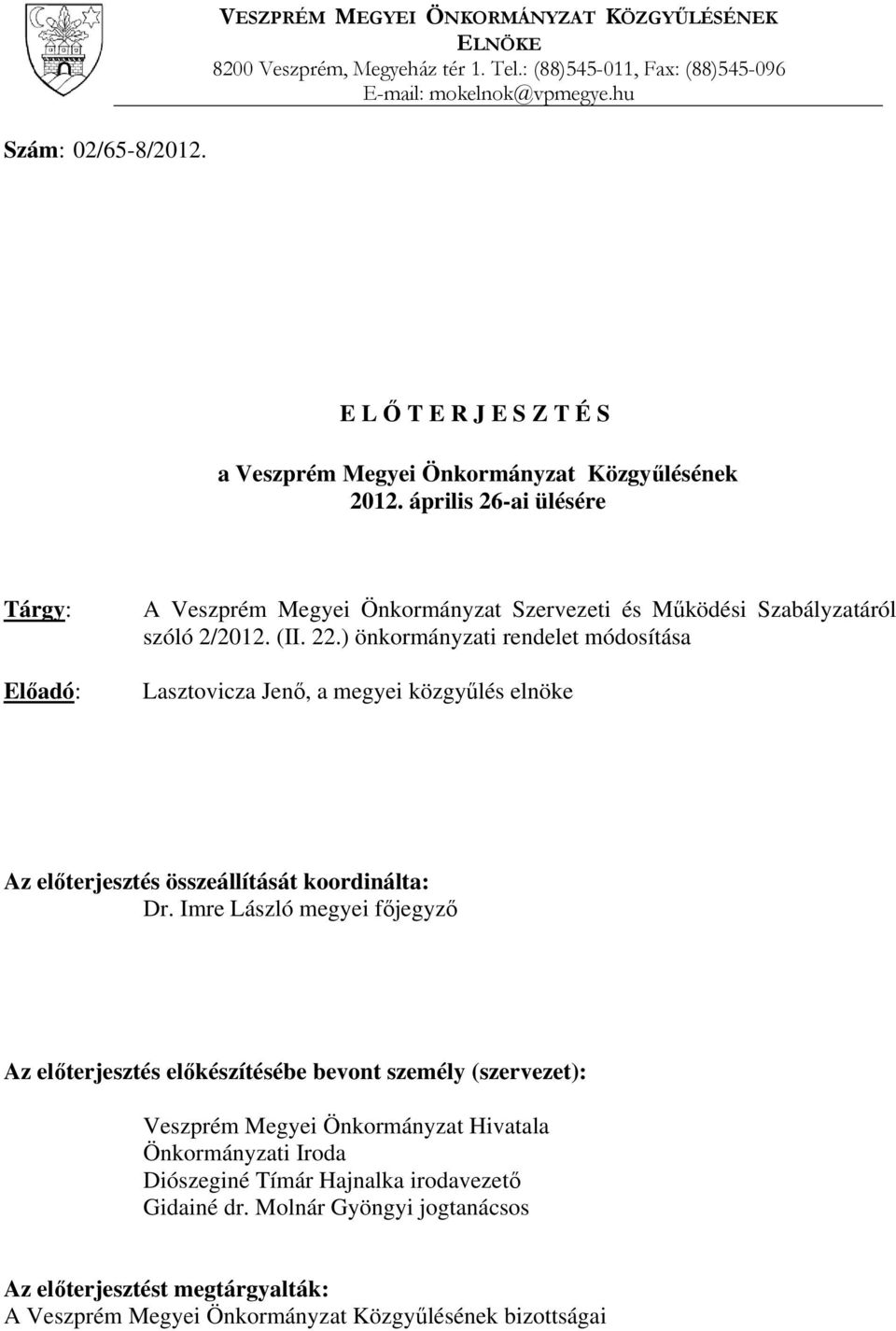 ) önkormányzati rendelet módosítása Lasztovicza Jenő, a megyei közgyűlés elnöke Az előterjesztés összeállítását koordinálta: Dr.