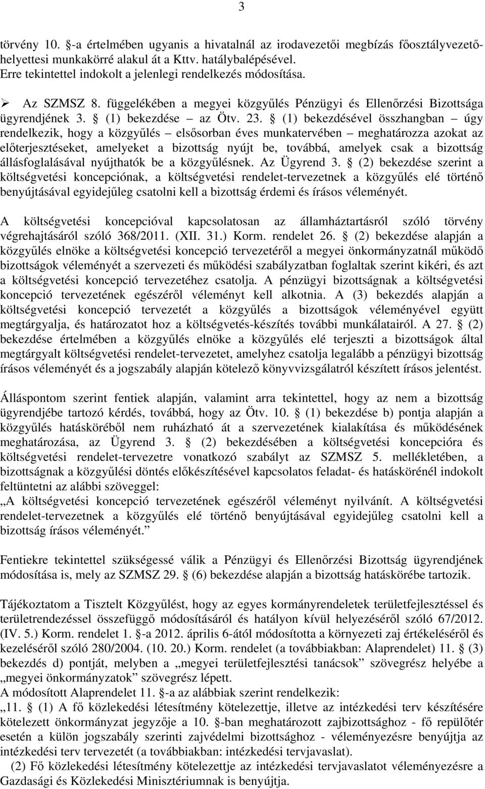 (1) bekezdésével összhangban úgy rendelkezik, hogy a közgyűlés elsősorban éves munkatervében meghatározza azokat az előterjesztéseket, amelyeket a bizottság nyújt be, továbbá, amelyek csak a