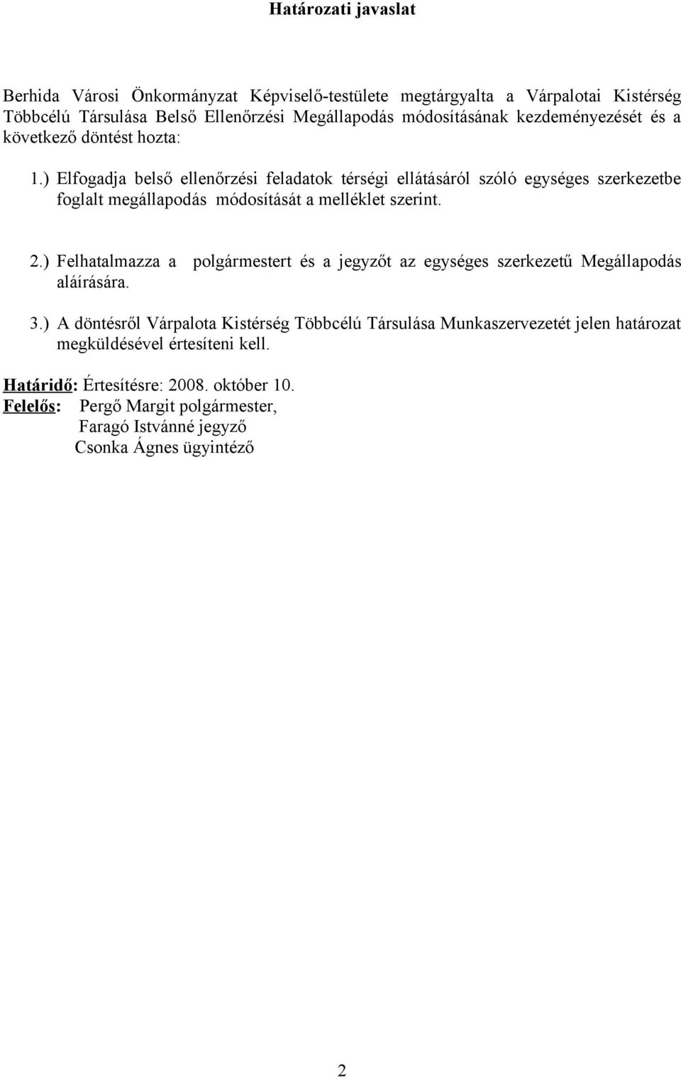 2.) Felhatalmazza a polgármestert és a jegyzőt az egységes szerkezetű Megállapodás aláírására. 3.