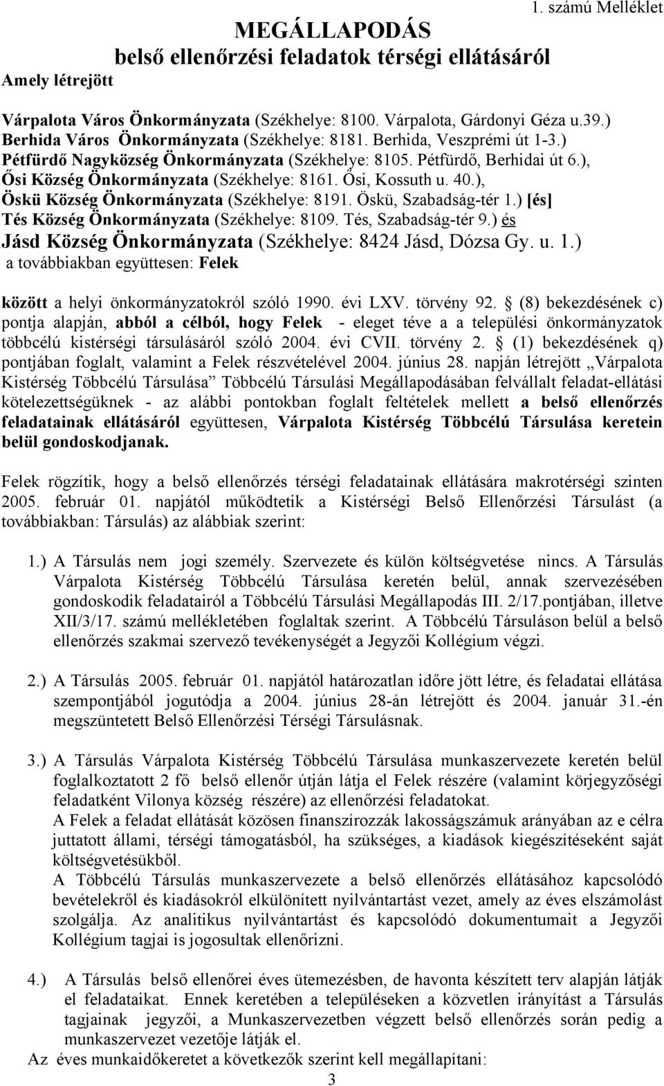 Ősi, Kossuth u. 40.), Öskü Község Önkormányzata (Székhelye: 8191. Öskü, Szabadság-tér 1.) [és] Tés Község Önkormányzata (Székhelye: 8109. Tés, Szabadság-tér 9.