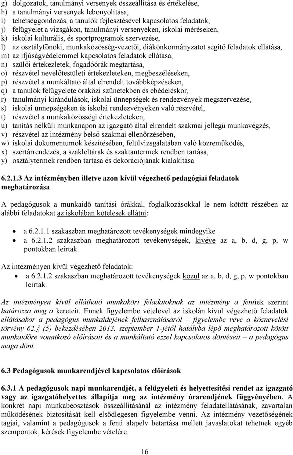 az ifjúságvédelemmel kapcsolatos feladatok ellátása, n) szülői értekezletek, fogadóórák megtartása, o) részvétel nevelőtestületi értekezleteken, megbeszéléseken, p) részvétel a munkáltató által