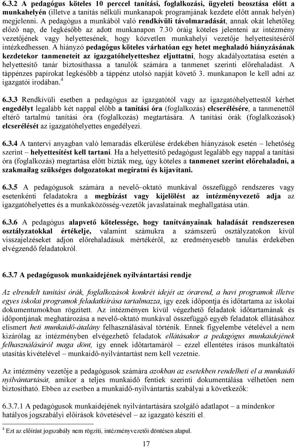 30 óráig köteles jelenteni az intézmény vezetőjének vagy helyettesének, hogy közvetlen munkahelyi vezetője helyettesítéséről intézkedhessen.