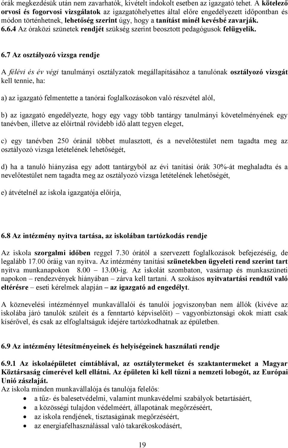 6.4 Az óraközi szünetek rendjét szükség szerint beosztott pedagógusok felügyelik. 6.